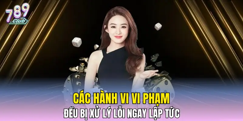 Các hành vi vi phạm đều bị xử lý lỗi ngay lập tức 