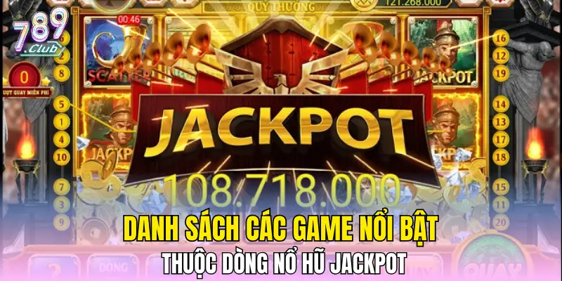 Danh sách các game nổi bật thuộc dòng Nổ hũ Jackpot