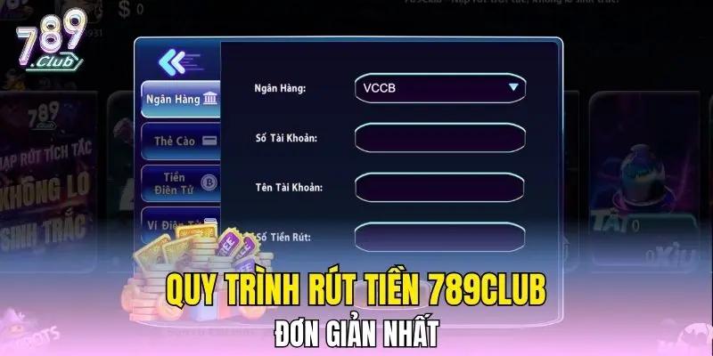 Quy trình rút tiền 789CLUB đơn giản nhất