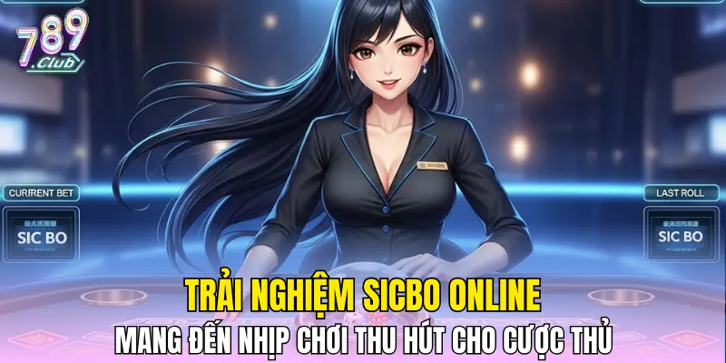 Trải nghiệm sicbo online mang đến nhịp chơi thu hút cho cược thủ
